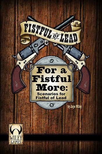 For a Fistful More: Scenarios for Fistful of Lead - Printed Rulebook - Only 29 Left!